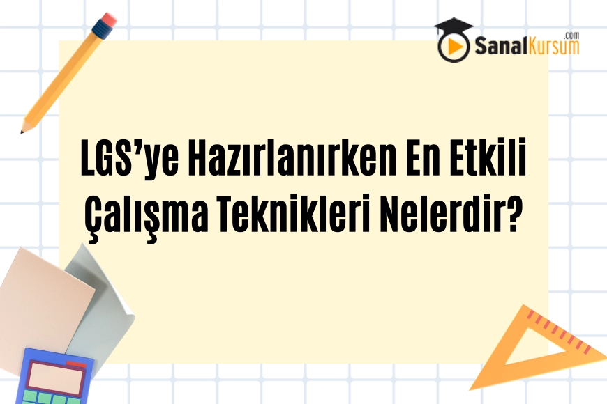lgs-ye-hazirlanirken-en-etkili-calisma-teknikleri-nelerdir