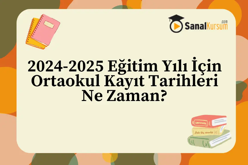 2024-2025-egitim-yili-icin-ortaokul-kayit-tarihleri-ne-zaman