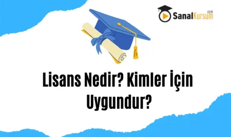 Lisans Nedir? Kimler İçin Uygundur?